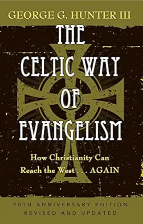 the celtic way of evangelism tenth how christianity can reach the west again 1st edition george g hunter
