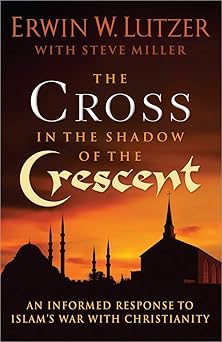 the cross in the shadow of the crescent an informed response to islama s war with christianity 1st edition