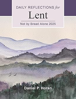 not by bread alone 2025 daily reflections for lent 1st edition daniel p horan 0814667996, 978-0814667996