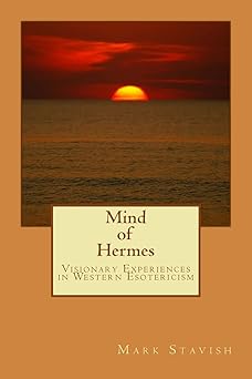 mind of hermes visionary experiences in western esotericism 1st edition mark stavish ,alfred destefano iii