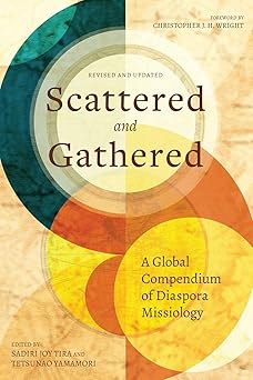 scattered and gathered a global compendium of diaspora missiology 1st edition sadiri joy tira ,tetsunao