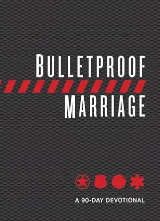 bulletproof marriage a 90 day devotional a a devotional book on strengthening marriages of military members