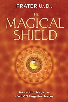 the magical shield protection magic to ward off negative forces 1st edition frater u d 0738749990,