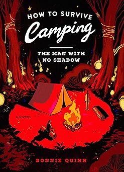how to survive camping the man with no shadow 1st edition bonnie quinn 1668096498, 978-1668096499