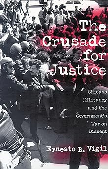 the crusade for justice chicano militancy and the governments war on dissent 1st edition ernesto b vigil