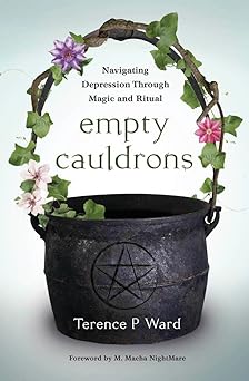 empty cauldrons navigating depression through magic and ritual 1st edition terence p ward ,m macha nightmare
