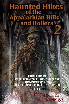 haunted hikes of the appalachian hills and hollers 2 hiking trails with legends ghost stories and abandoned