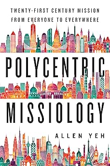 polycentric missiology 21st century mission from everyone to everywhere 1st edition allen yeh 0830840923,