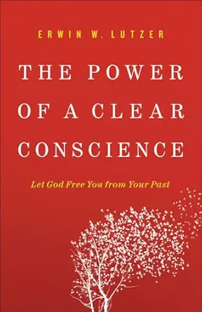 the power of a clear conscience let god free you from your past 1st edition erwin w lutzer 0736953051,