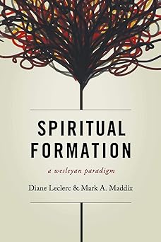 spiritual formation a wesleyan paradigm 1st edition diane leclerc ,mark a maddix 0834126133, 978-0834126138