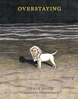 overstaying 1st edition ariane koch ,damion searls 1948980193, 978-1948980197