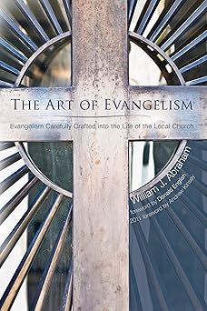 the art of evangelism evangelism carefully crafted into the life of the local church 1st edition william j