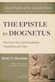 the epistle to diognetus the greek text with introduction translation and notes 1st edition henry g meecham