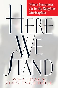 here we stand where nazarenes fit in the religious marketplace 1st edition wesley tracy 0834117126,