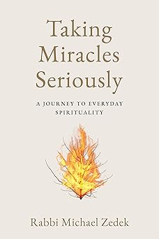 taking miracles seriously a journey to everyday spirituality 1st edition rabbi michael zedek 1990823122,