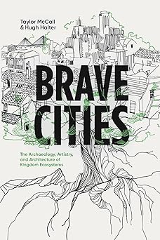 brave cities the archaeology artistry and architecture of kingdom ecosystems 1st edition taylor mccall ,hugh