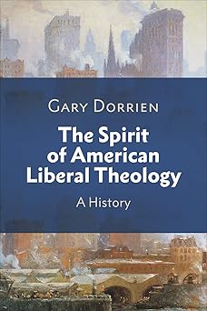 the spirit of american liberal theology a history 1st edition gary dorrien 0664268412, 978-0664268411