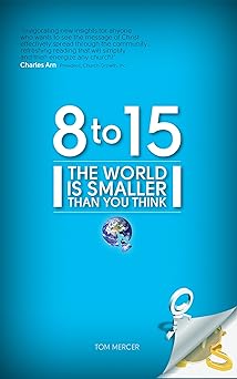 8 to 15 the world is smaller than you think 1st edition tom mercer 0984036407, 978-0984036400