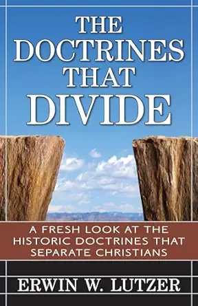 the doctrines that divide a fresh look at the historical doctrines that separate christians 1st edition erwin