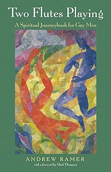 two flutes playing a spiritual journeybook for gay men 1st edition andrew ramer 153266513x, 978-1532665134