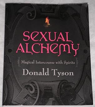 sexual alchemy magical intercourse with spirits 1st edition donald tyson 1567187412, 978-1567187410