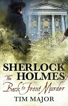 the new adventures of sherlock holmes the back to front murder 1st edition tim major 1789096987,