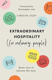 extraordinary hospitality seven ways to welcome like jesus 1st edition carolyn lacey ,christopher ash
