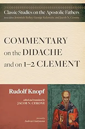 commentary on the didache and on 1 2 clement 1st edition rudolf knopf ,jacob n cerone ,andreas lindemann