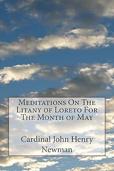 meditations on the litany of loreto for the month of may 1st edition cardinal john henry newman ,mel waller