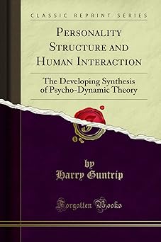 personality structure and human interaction the developing synthesis of psycho dynamic theory 1st edition
