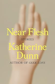 near flesh stories 1st edition katherine dunn 0374602352, 978-0374602352