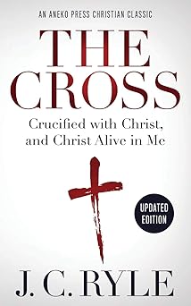 the cross crucified with christ and christ alive in me 1st edition j c ryle ,s wilkinson 1622456416,