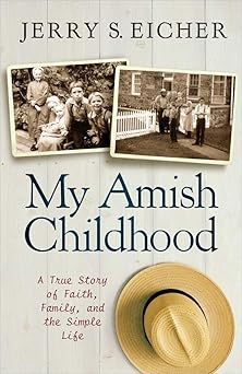 my amish childhood a true story of faith family and the simple life 1st edition jerry s eicher 0736950060,