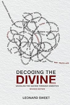 decoding the divine unveiling the sacred through semiotics 1st edition leonard sweet 1636130348,