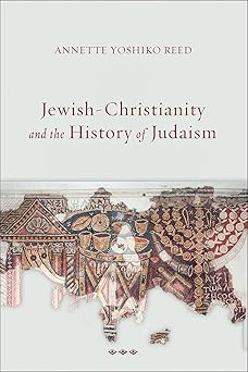 jewish christianity and the history of judaism 1st edition annette yoshiko reed 1506482074, 978-1506482071