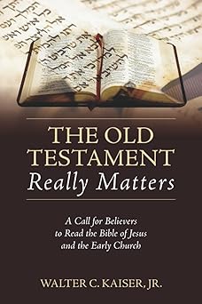 the old testament really matters a call for believers to read the bible of jesus and the early church 1st
