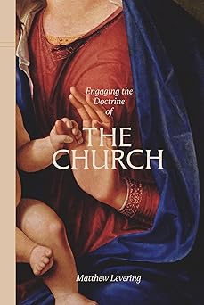 engaging the doctrine of the church 1st edition matthew levering 1685782221, 978-1685782221