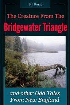 the creature from the bridgewater triangle and other odd tales from new england 1st edition bill russo