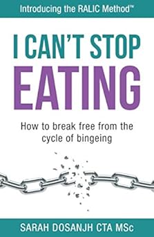 i cant stop eating how to break free from the cycle of bingeing 1st edition sarah dosanjh 1916343201,