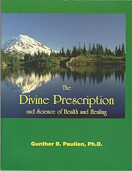 divine prescription and science of health and healing 1st edition gunther paulien 1572580178, 978-1572580176