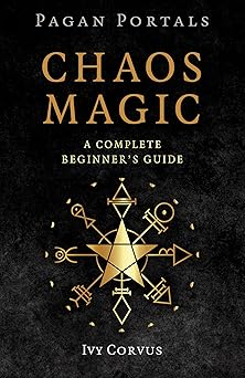 pagan portals chaos magic a complete beginners guide 1st edition ivy corvus 1803418729, 978-1803418728
