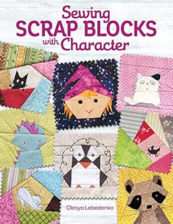 sewing scrap blocks with character 60 fresh modern patchwork patterns for quilters including a baby dragon a
