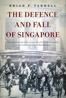 the defence and fall of singapore 1st edition brian p farrell 9814423882, 978-9814423885