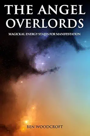 the angel overlords magickal energy states for manifestation 1st edition ben woodcroft 1696810973,