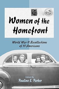 women of the homefront world war ii recollections of 55 americans 1st edition pauline e parker 0786413468,