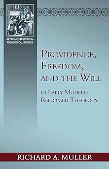 providence freedom and the will in early modern reformed theology 1st edition richard a muller 1601789122,