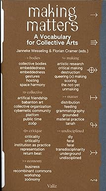 making matters a vocabulary for collective arts 1st edition janneke wesseling ,florian cramer ,anja groten