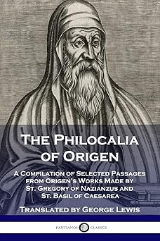 the philocalia of origen a compilation of selected passages from origens works made by st gregory of