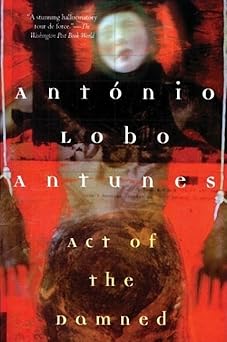 act of the damned 1st edition anta nio lobo antunes 0802134769, 978-0802134769