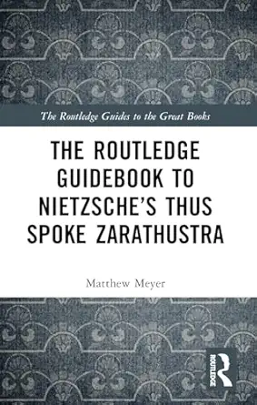 the routledge guidebook to nietzschea s thus spoke zarathustra 1st edition matthew meyer 0415791073,